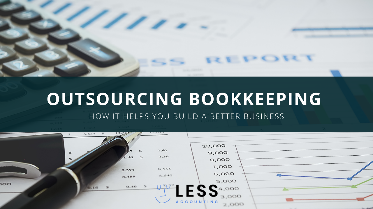 Outsourcing Bookkeeping Services: How They Help You Build a Better Business