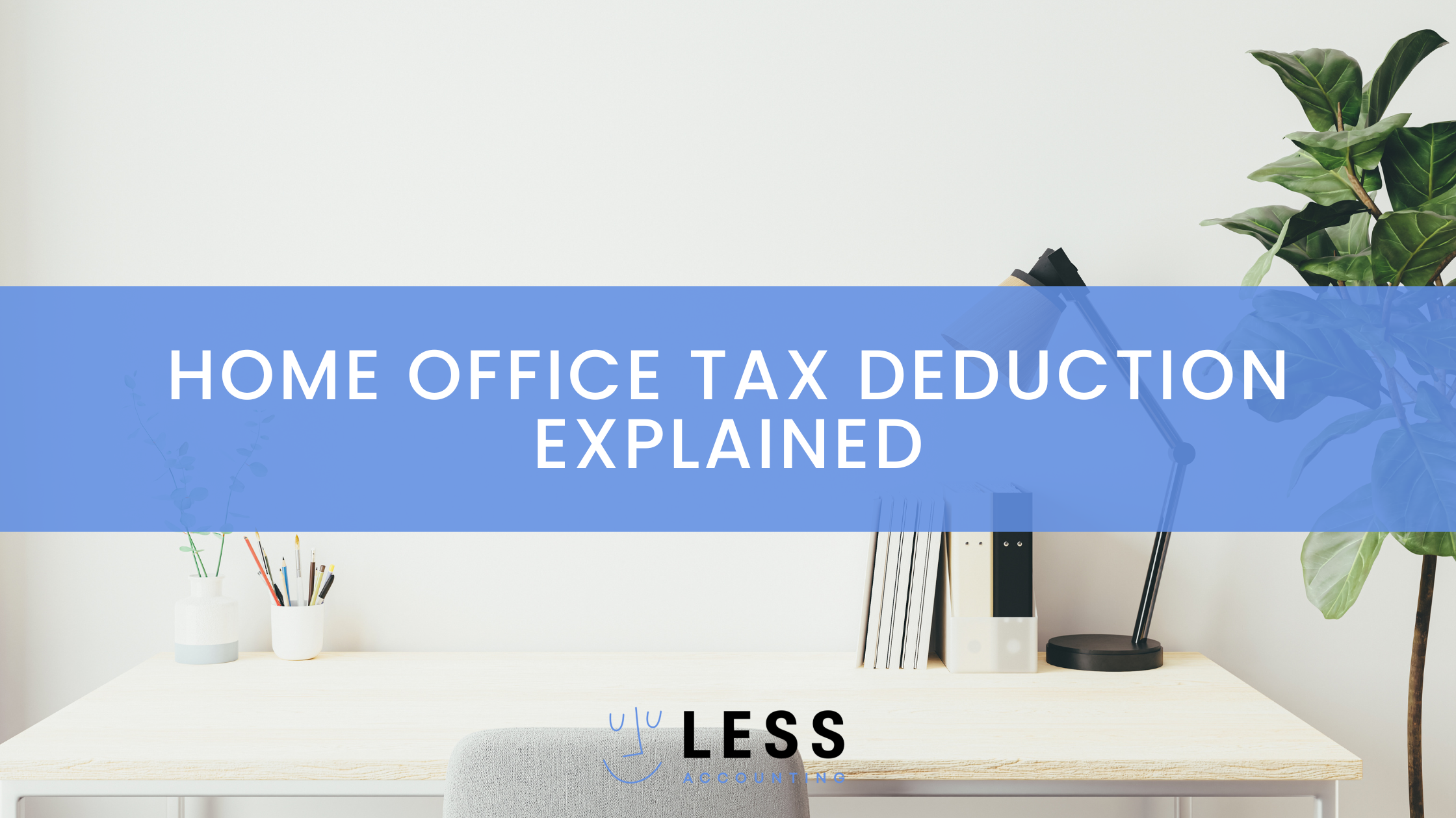Home Office Tax Deduction Explained