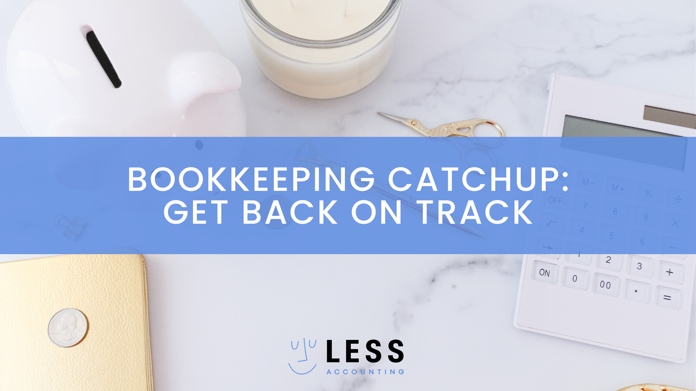 Bookkeeping Catchup, tips to get back on track