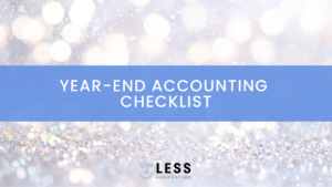 Year End Accounting Checklist with Less Accounting