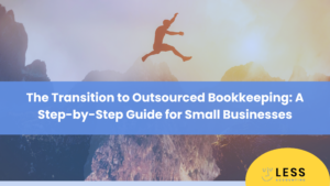 The Transition to Outsourced Bookkeeping: A Step-by-Step Guide for Small Businesses