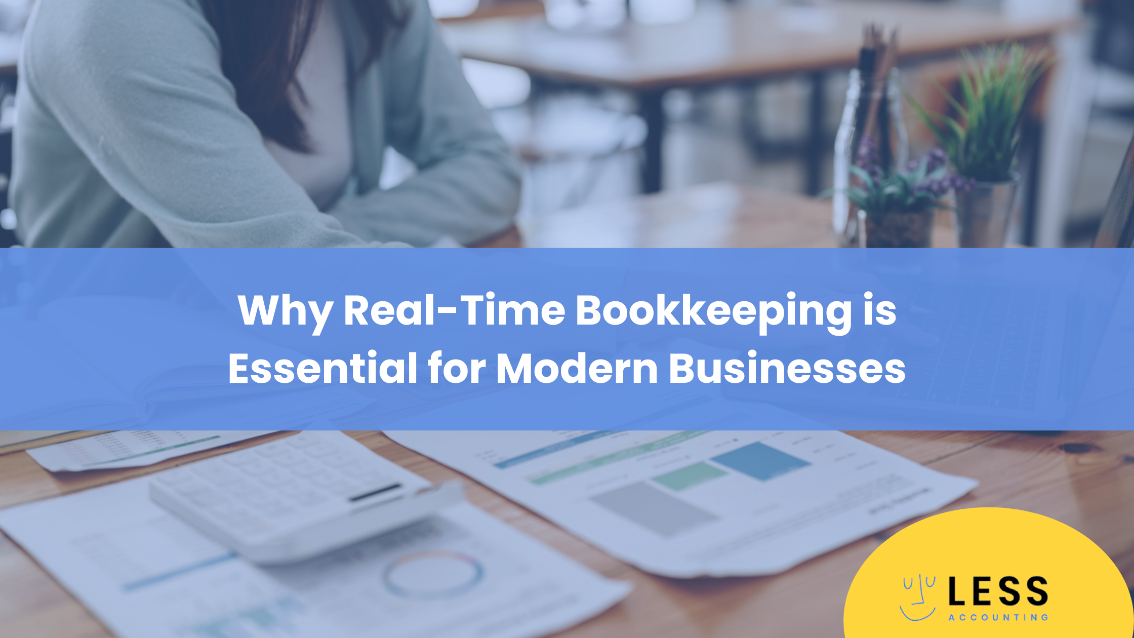Why Real-Time Bookkeeping is Essential for Modern Businesses
