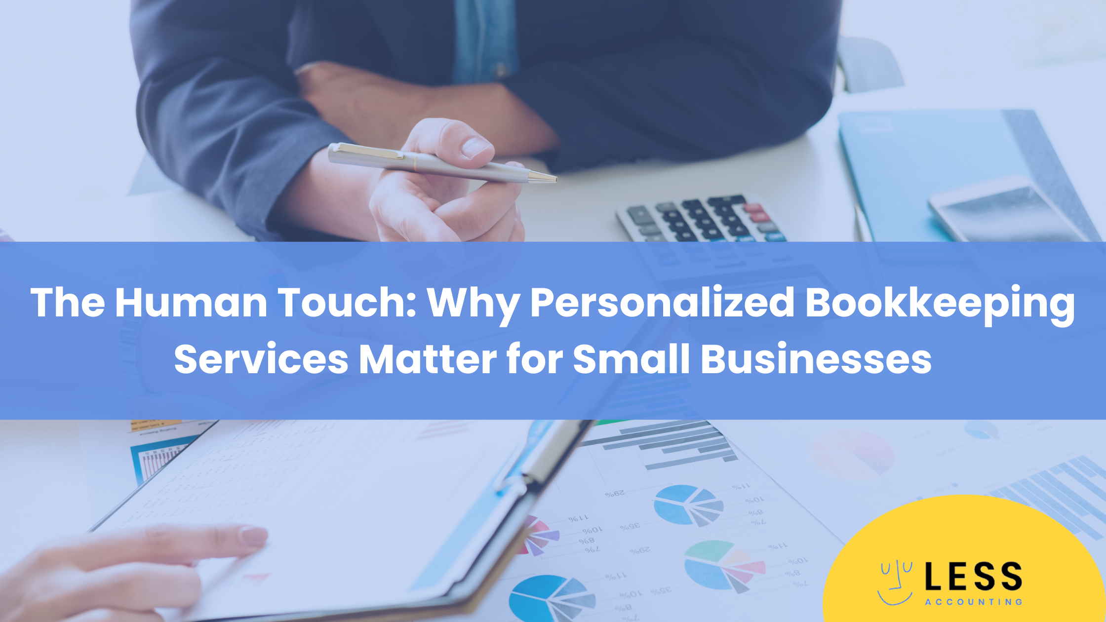 The Human Touch: Why Personalized Bookkeeping Services Matter for Small Businesses